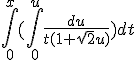 \int_0^{x} (\int_0^{u} \frac{du}{t(1+\sqrt{2}u)})dt